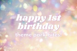 One Year of Delicious Adventures with Theme Park Bites! ♡