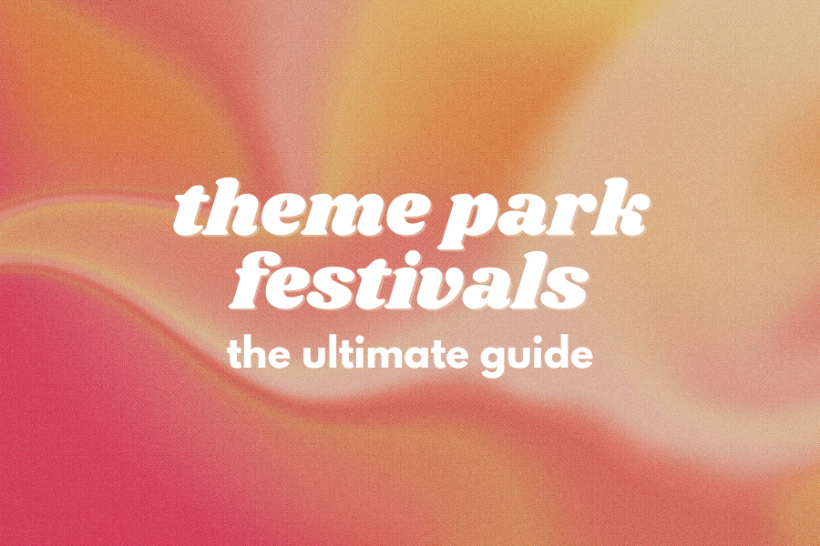 ultimate guide to theme park festivals